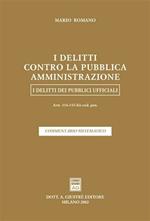 I delitti contro la pubblica amministrazione. I delitti dei pubblici ufficiali. Artt. 314-335 bis del Codice penale. Commentario sistematico