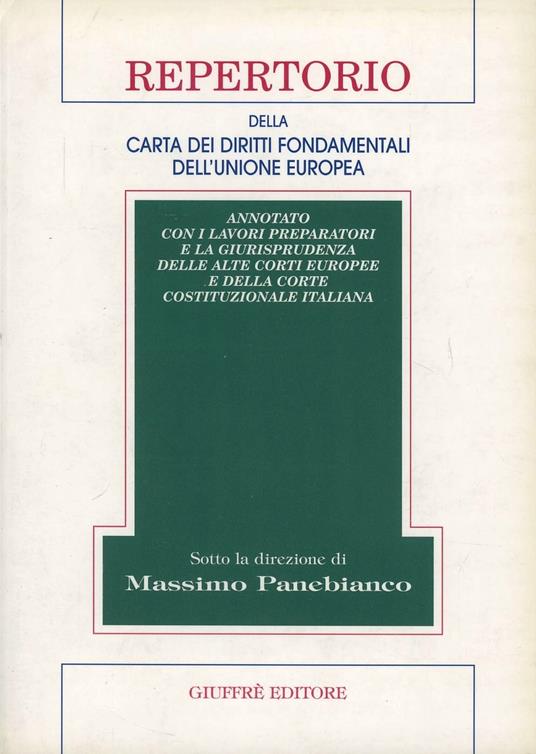 Repertorio della Carta dei diritti fondamentali dell'Unione Europea. Annotato con i lavori preparatori e la giurisprudenza delle alte corti europee... - copertina