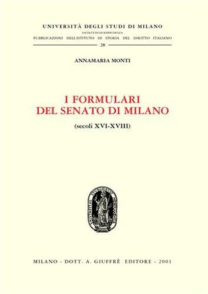 I formulari del Senato di Milano (secoli XVI-XVIII) - Annamaria Monti - copertina