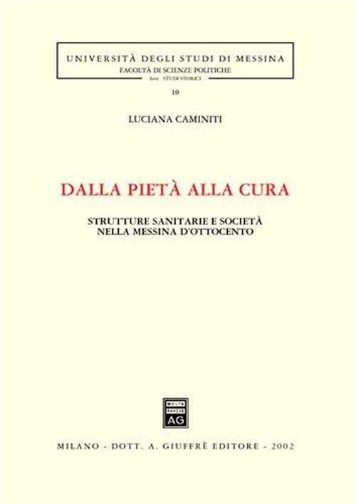 Dalla pietà alla cura. Strutture sanitarie e società nella Messina dell'Ottocento - Luciana Caminiti - copertina