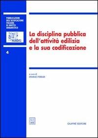 La disciplina pubblica dell'attività edilizia e la sua codificazione. Atti del 5º Convegno nazionale (Ancona, 16-17 novembre 2001) - copertina