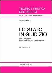 Lo Stato in giudizio. Enti pubblici ed avvocatura dello Stato - Pietro Pavone - copertina