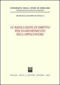Le risoluzioni di diritto per inadempimento dell'appaltatore - Emanuele Lucchini Guastalla - copertina