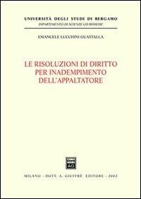Le risoluzioni di diritto per inadempimento dell'appaltatore - Emanuele Lucchini Guastalla - copertina