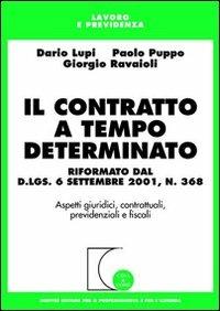 Il contratto a tempo determinato. Riformato dal D.L.gs. 6 settembre 2001, n. 368. Aspetti giuridici, contrattuali, previdenziali e fiscali - Dario Lupi,Paolo Puppo,Giorgio Ravaioli - copertina