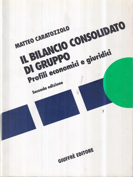 Il bilancio consolidato di gruppo. Profili economici e giuridici - Matteo Caratozzolo - 2