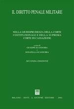 Il diritto penale militare. Nella giurisprudenza della Corte costituzionale e della Suprema Corte di Cassazione