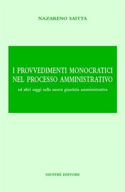 I provvedimenti monocratici nel processo amministrativo. Ed altri saggi sulla nuova giustizia amministrativa - Nazareno Saitta - copertina