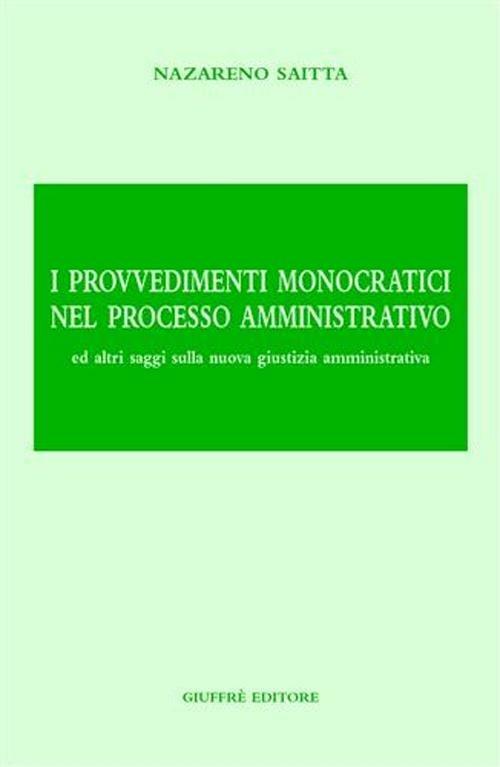 I provvedimenti monocratici nel processo amministrativo. Ed altri saggi sulla nuova giustizia amministrativa - Nazareno Saitta - copertina