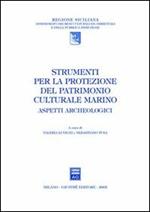 Strumenti per la protezione del patrimonio culturale marino. Aspetti archeologici. Atti del convegno a Palermo e Siracusa (8-10 marzo 2001)