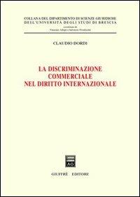 La discriminazione commerciale nel diritto internazionale - Claudio Dordi - copertina