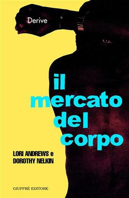 Il mercato del corpo - Lori Andrews,Dorothy Nelkin - copertina