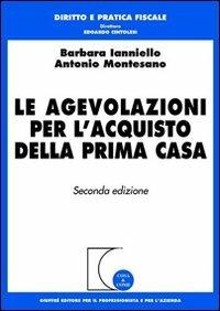 Le agevolazioni per l'acquisto della prima casa - Barbara Ianniello,Antonio Montesano - copertina