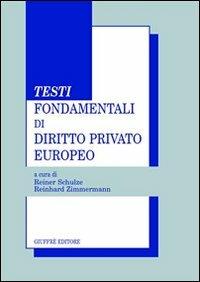 Testi fondamentali di diritto privato europeo - Reiner Schulze,Reinhard Zimmermann - copertina