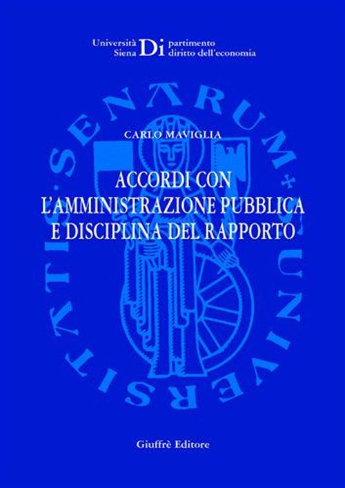 Accordi con l'amministrazione pubblica e disciplina del rapporto - Carlo Maviglia - copertina