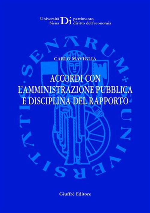 Accordi con l'amministrazione pubblica e disciplina del rapporto - Carlo Maviglia - copertina
