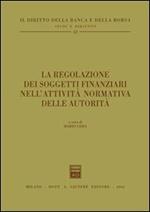 La regolazione dei soggetti finanziari nell'attività normativa delle autorità