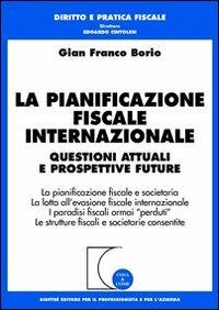La pianificazione fiscale internazionale. Questioni attuali e prospettive future. La pianificazione fiscale e societaria. La lotta all'evasione fiscale... - G. Franco Borio - copertina