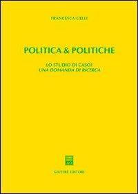 Politica & politiche. Lo studio di caso? Una domanda di ricerca - Francesca Gelli - copertina