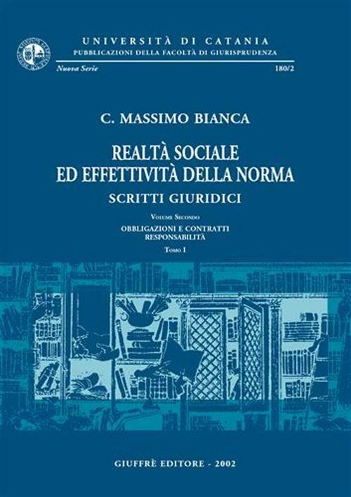 Realtà sociale ed effettività della norma. Scritti giuridici. Vol. 2: Obbligazioni e contratti. Responsabilità - Cesare Massimo Bianca - copertina