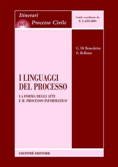 I linguaggi del processo. La forma degli atti e il processo informatico - Giorgio Di Benedetto,Silvio Bellano - copertina