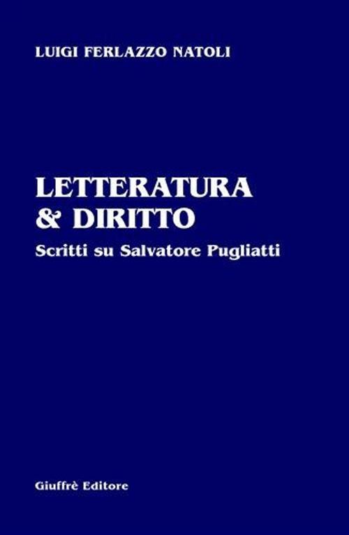 Letteratura & diritto. Scritti su Salvatore Pugliatti - Luigi Ferlazzo Natoli - copertina