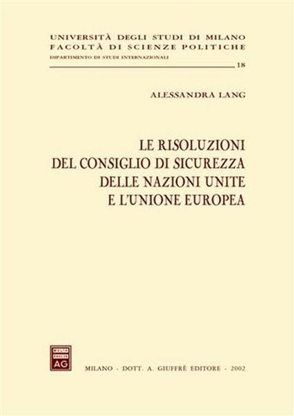 Le risoluzioni del Consiglio di sicurezza delle Nazioni Unite e l'Unione Europea - Alessandra Lang - copertina