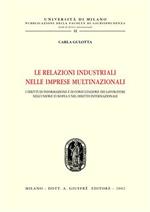 Le relazioni industriali nelle imprese multinazionali. I diritti di informazione e di consultazione dei lavoratori nell'Unione Europea e nel diritto internazionale