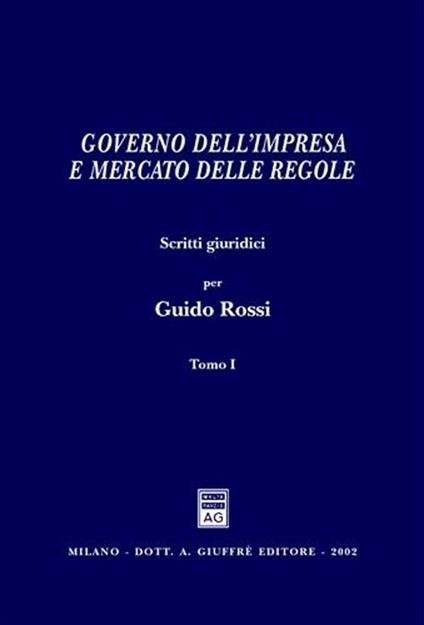 Governo dell'impresa e mercato delle regole. Scritti giuridici per Guido Rossi - copertina