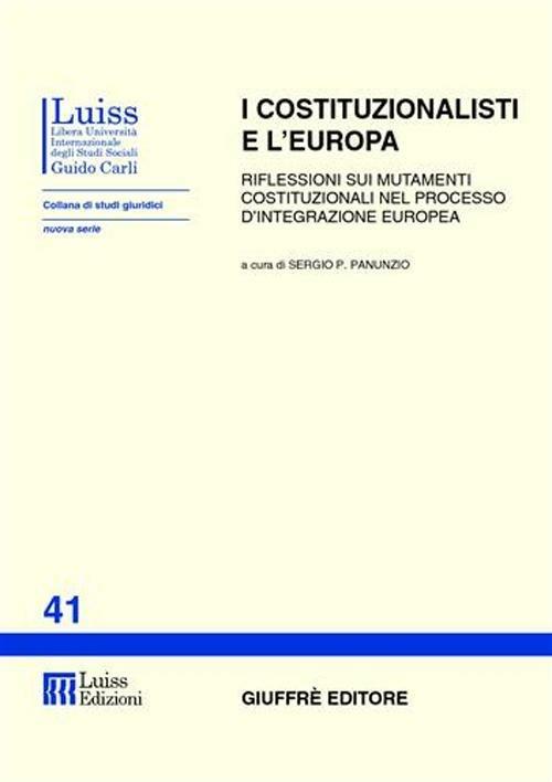 I costituzionalisti e l'Europa. Riflessioni sui mutamenti costituzionali nel processo d'integrazione europea. Atti del Seminario (Roma) - copertina