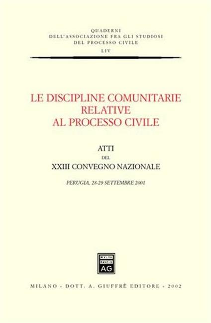 Le discipline comunitarie relative al processo civile. Atti del 23° Convegno nazionale (Perugia, 28-29 settembre 2001) - copertina