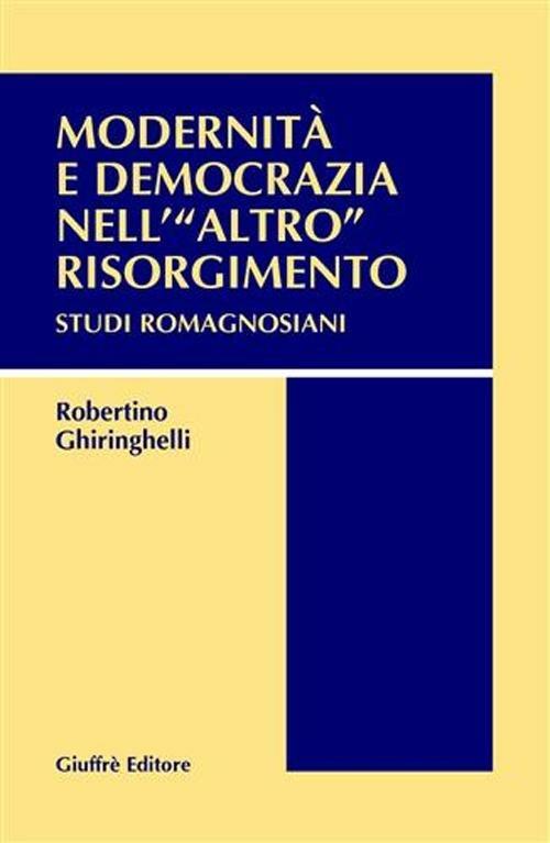 Modernità e democrazia nell'«altro» Risorgimento. Studi romagnosiani - Robertino Ghiringhelli - copertina