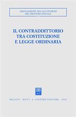 Il contraddittorio tra Costituzione e legge ordinaria. Atti del Convegno (Ferrara, 13-15 ottobre 2000)