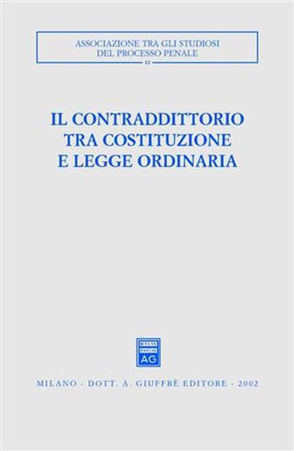 Il contraddittorio tra Costituzione e legge ordinaria. Atti del Convegno (Ferrara, 13-15 ottobre 2000) - copertina