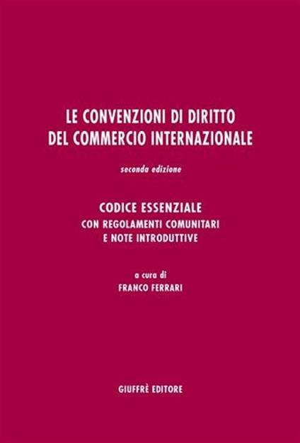 Le convenzioni di diritto del commercio internazionale. Codice essenziale con regolamenti comunitari e note introduttive - copertina