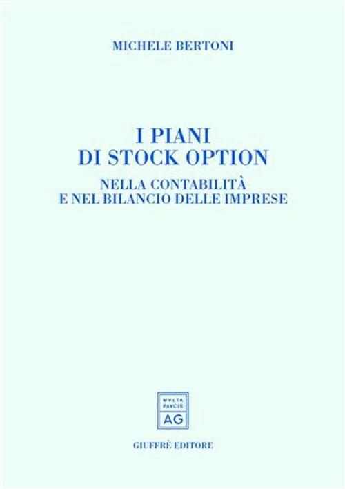 I piani di stock option. Nella contabilità e nel bilancio delle imprese - Michele Bertoni - copertina