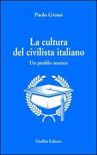 La cultura del civilista italiano. Un profilo storico - Paolo Grossi - copertina
