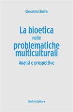 La bioetica nelle problematiche multiculturali. Analisi e prospettive
