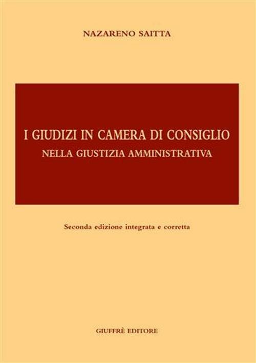 I giudizi in Camera di consiglio nella giustizia amministrativa - Nazareno Saitta - copertina