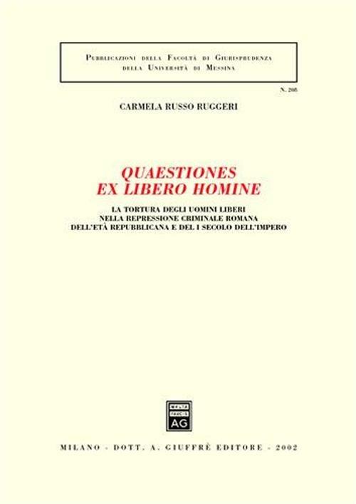 Quaestiones ex libero homine. La tortura degli uomini liberi nella repressione criminale romana dell'età repubblicana e del I secolo dell'impero - Carmela Russo Ruggeri - copertina