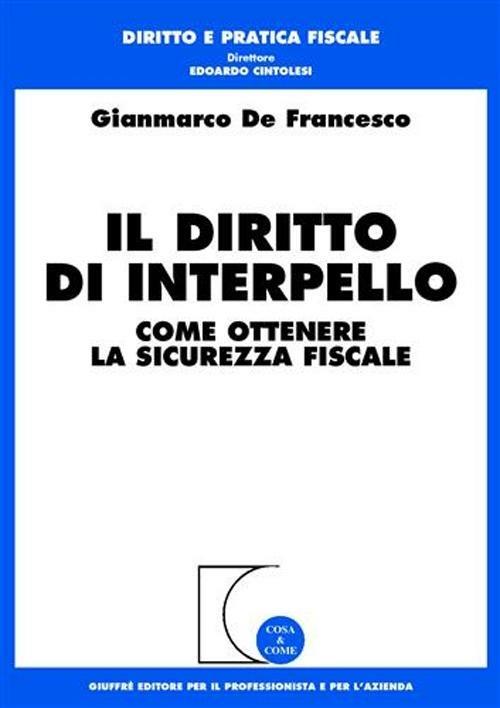 Il diritto di interpello. Come ottenere la sicurezza fiscale - Gianmarco De Francesco - copertina