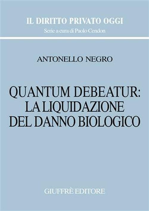 Quantum debeatur: la liquidazione del danno biologico - Antonello Negro - copertina