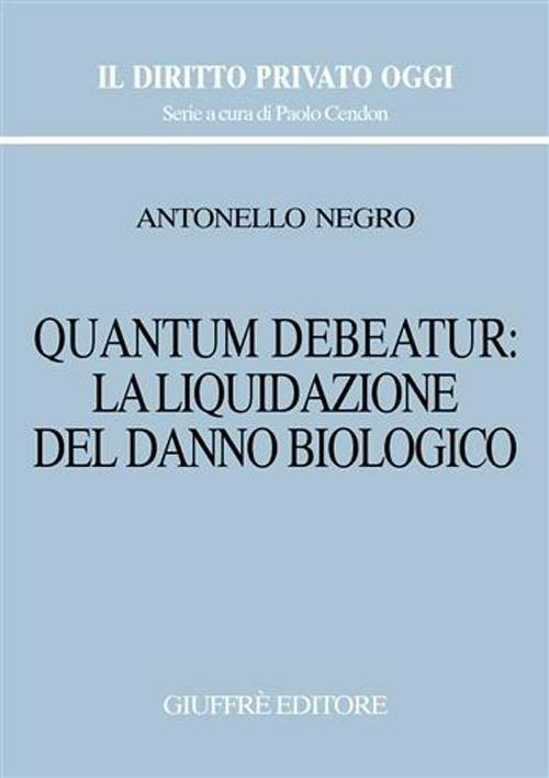 2003. Giuffrè Quantum Debeatur: la liquidazione del danno biologico Negro A. 