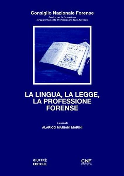 La lingua, la legge, la professione forense - Alarico Mariani Marini - copertina