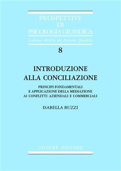 Introduzione alla conciliazione. Principi fondamentali e applicazione della mediazione ai conflitti aziendali e commerciali - Isabella Buzzi - copertina