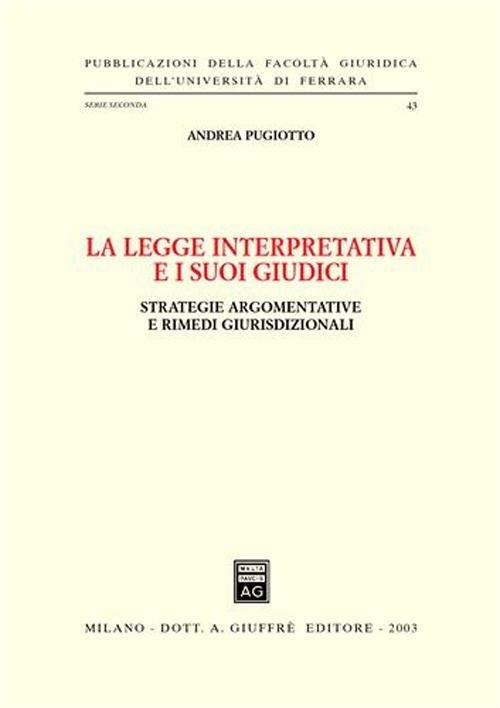 La legge interpretativa e i suoi giudici. Strategie argomentative e rimedi giurisdizionali - Andrea Pugiotto - copertina