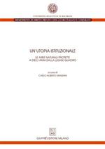 Un' utopia istituzionale. Le aree naturali protette a dieci anni dalla legge quadro. Atti del Convegno (Macerata, 8-9 novembre 2001)