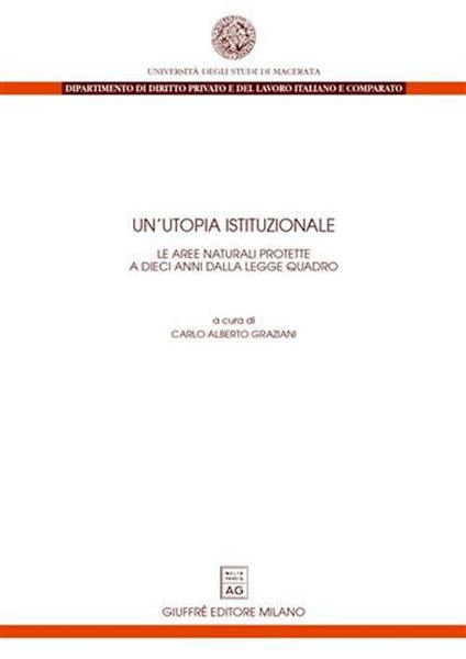 Un' utopia istituzionale. Le aree naturali protette a dieci anni dalla legge quadro. Atti del Convegno (Macerata, 8-9 novembre 2001) - copertina