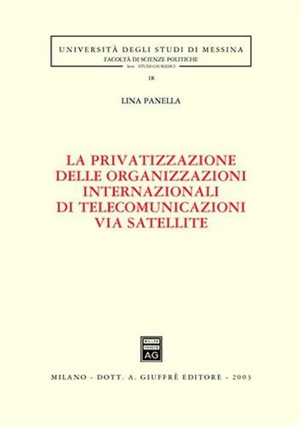 La privatizzazione delle organizzazioni internazionali di telecomunicazioni via satellite - Lina Panella - copertina