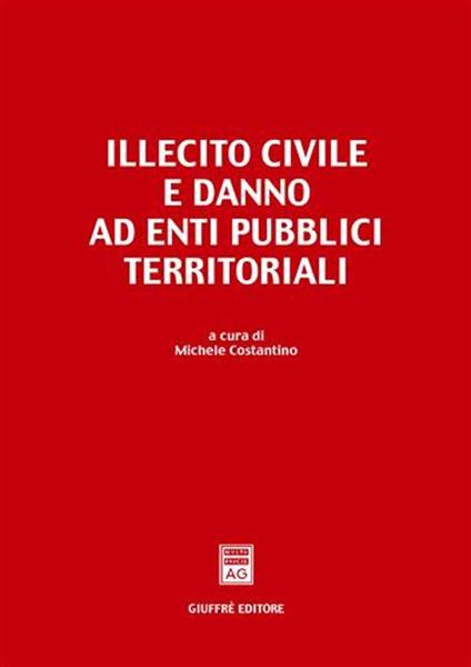 Illecito civile e danno ad enti pubblici territoriali. Atti del Convegno (Bari, 12-13 febbraio 1999) - Michele Costantino - copertina